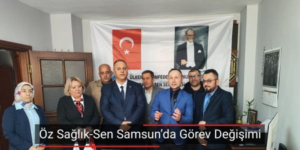Öz Sağlık-Sen Samsun’da Görev Değişimi